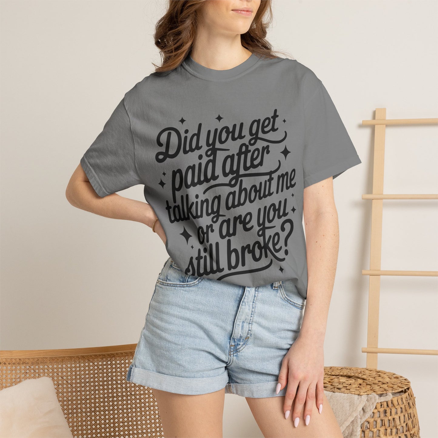 Did You Get Paid After Talking About Me? Graphic T-Shirt