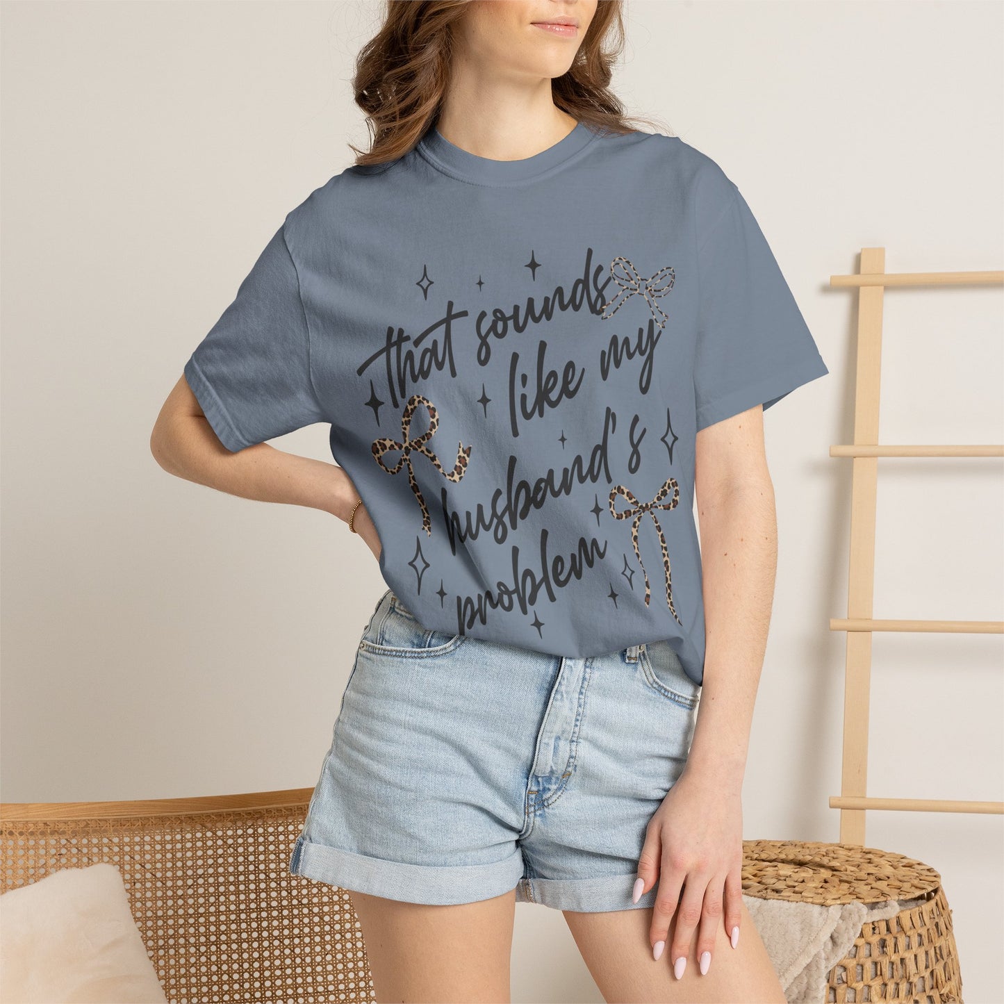 "That sounds like my husband’s problem" Graphic Tee
