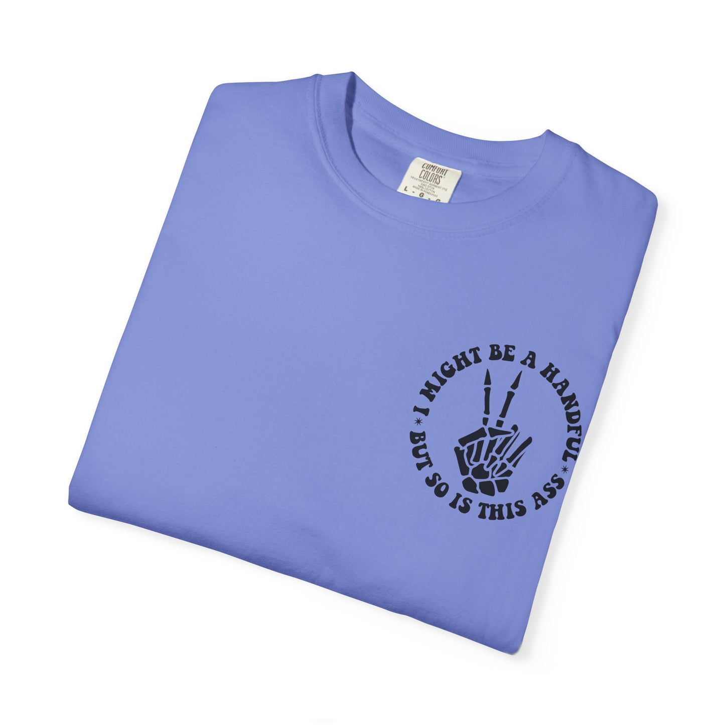 "I Might Be a Handful But So Is This Ass" Tee