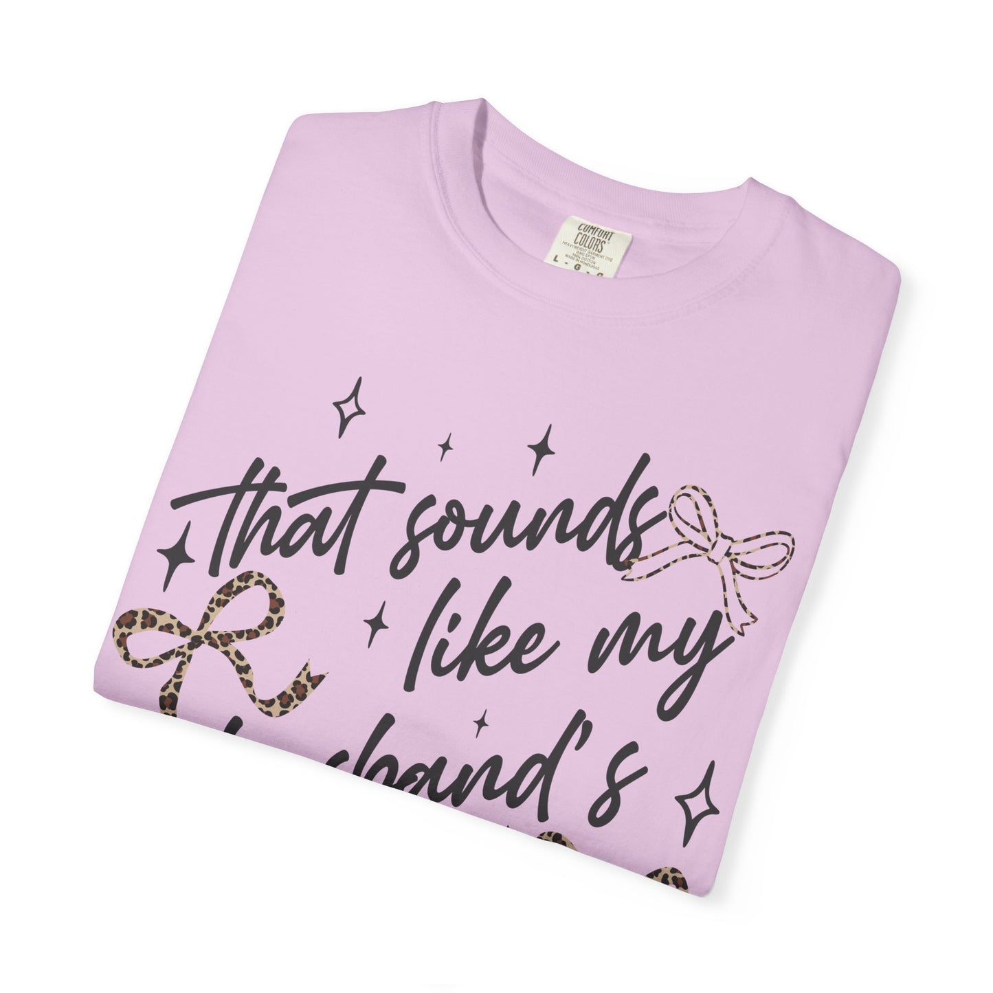 "That sounds like my husband’s problem" Graphic Tee