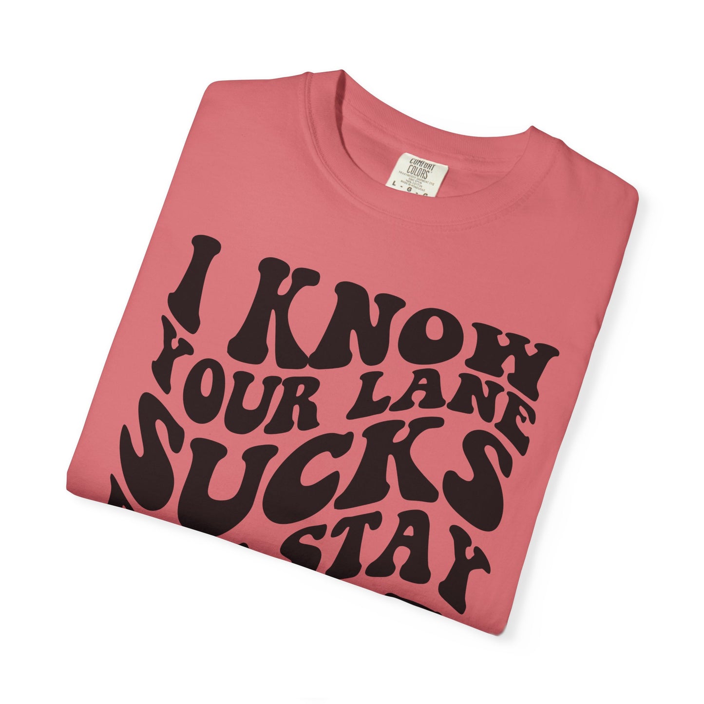I Know Your Lane Sucks But Stay In It T-Shirt