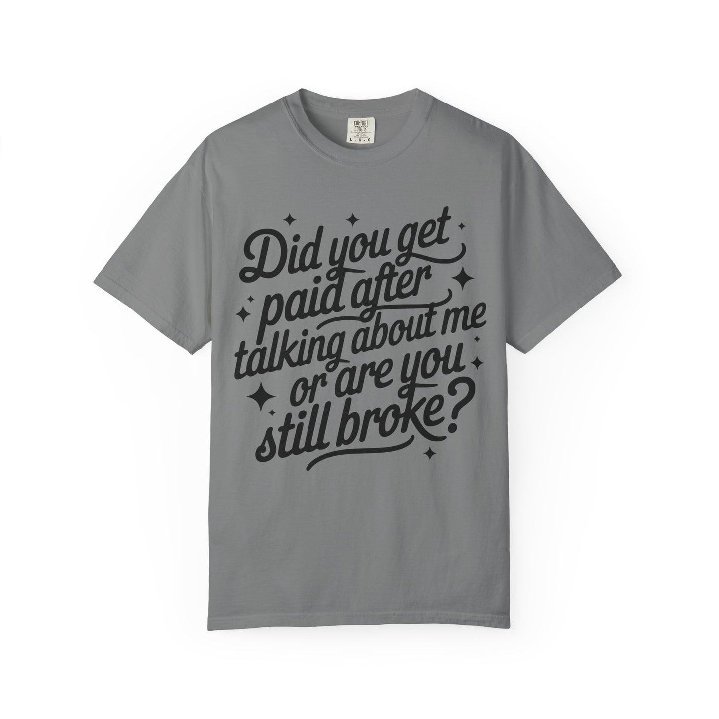 Did You Get Paid After Talking About Me? Graphic T-Shirt